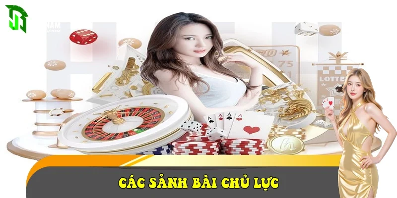 Các sảnh bài chủ lực