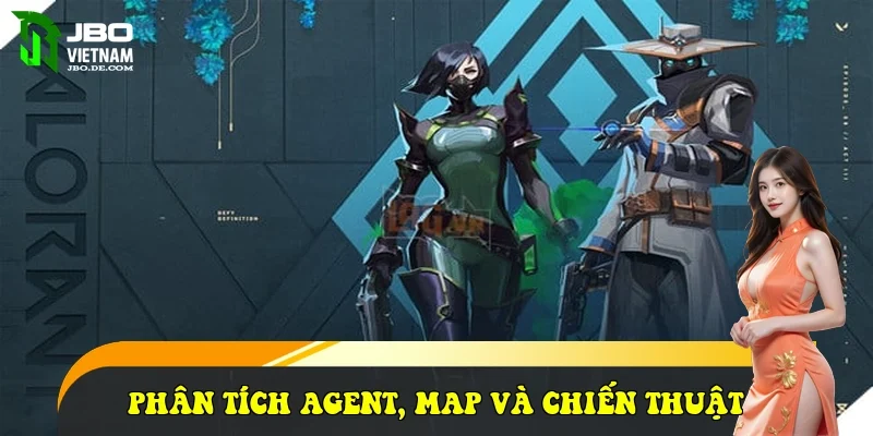 Phân tích Agent, Map và Chiến thuật Phân tích Agent, Map và Chiến thuật